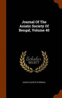 bokomslag Journal Of The Asiatic Society Of Bengal, Volume 40