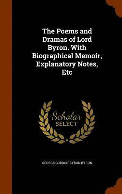 bokomslag Poems and Dramas of Lord Byron. With Biographical Memoir, Explanatory Notes, Etc