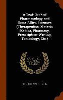Text-Book of Pharmacology and Some Allied Sciences (Therapeutics, Materia Medica, Pharmacy, Prescription-Writing, Toxicology, Etc.)