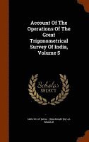 Account Of The Operations Of The Great Trigonometrical Survey Of India, Volume 5 1