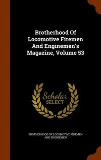 bokomslag Brotherhood Of Locomotive Firemen And Enginemen's Magazine, Volume 53