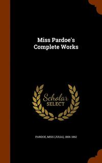 bokomslag Miss Pardoe's Complete Works