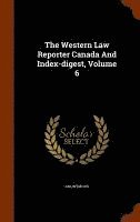 bokomslag The Western Law Reporter Canada And Index-digest, Volume 6