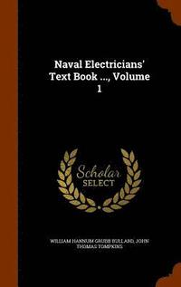 bokomslag Naval Electricians' Text Book ..., Volume 1