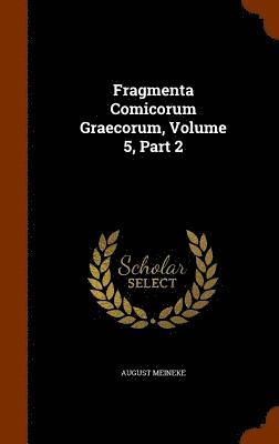 Fragmenta Comicorum Graecorum, Volume 5, Part 2 1