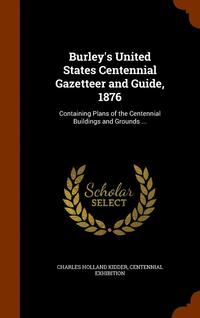 bokomslag Burley's United States Centennial Gazetteer and Guide, 1876