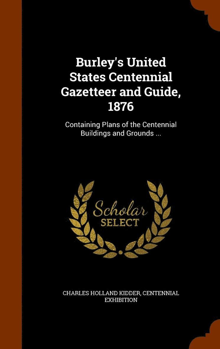 Burley's United States Centennial Gazetteer and Guide, 1876 1