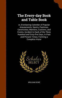 The Every-day Book and Table Book 1