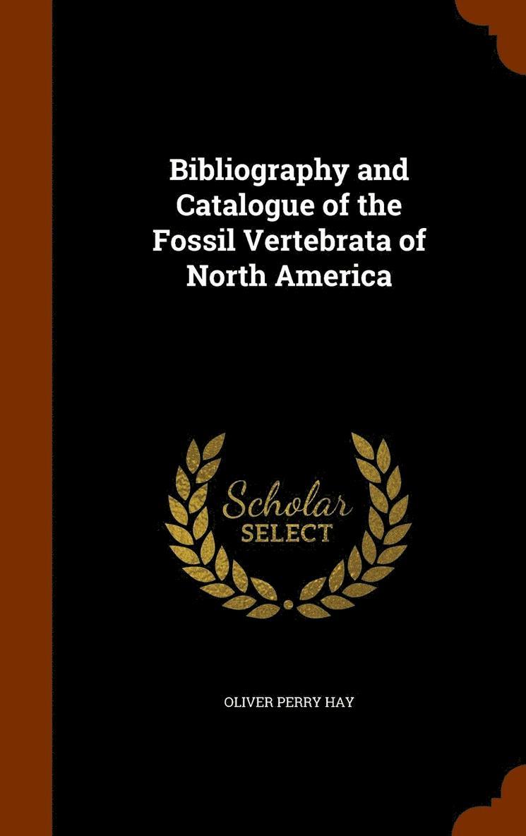 Bibliography and Catalogue of the Fossil Vertebrata of North America 1
