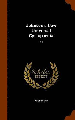 Johnson's New Universal Cyclopaedia 1