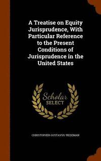 bokomslag A Treatise on Equity Jurisprudence, With Particular Reference to the Present Conditions of Jurisprudence in the United States