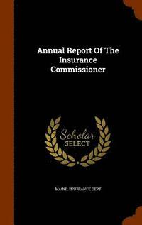 bokomslag Annual Report Of The Insurance Commissioner