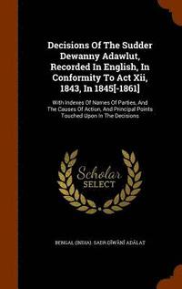 bokomslag Decisions Of The Sudder Dewanny Adawlut, Recorded In English, In Conformity To Act Xii, 1843, In 1845[-1861]