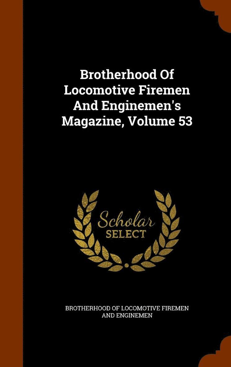 Brotherhood of Locomotive Firemen and En - Brotherhood Of Locomotive Firemen And Enginemen's Magazine, Volume 53, Inbunden