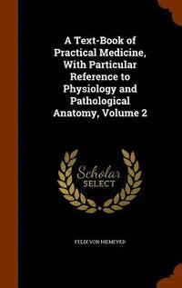bokomslag A Text-Book of Practical Medicine, With Particular Reference to Physiology and Pathological Anatomy, Volume 2