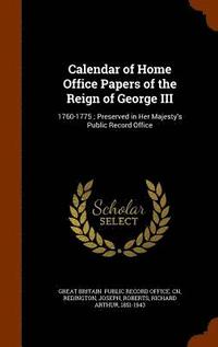 bokomslag Calendar of Home Office Papers of the Reign of George III