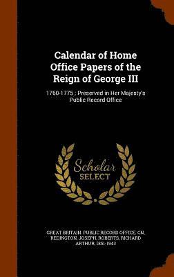 bokomslag Calendar of Home Office Papers of the Reign of George III