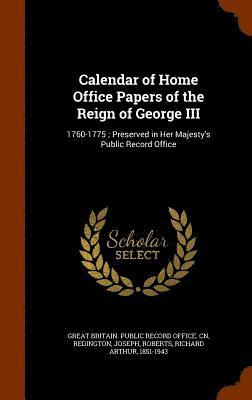 Joseph Redington, Richard Arthur Roberts, Great Britain Public Record Office Cn - Calendar of Home Office Papers of the Reign of George III, Inbunden