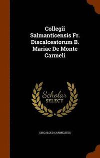 bokomslag Collegii Salmanticensis Fr. Discalceatorum B. Mariae De Monte Carmeli