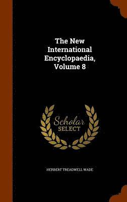 The New International Encyclopaedia, Volume 8 1