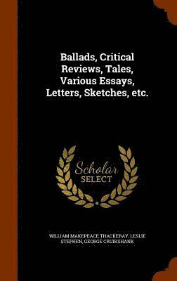 Ballads, Critical Reviews, Tales, Various Essays, Letters, Sketches, etc. 1