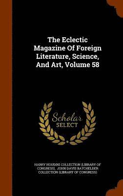 Harry Houdini Collection (Library of Con, John Davis Batchelder Collection (Libra - Eclectic Magazine Of Foreign Literature, Science, And Art, Volume 58, Inbunden
