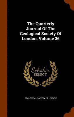 bokomslag Quarterly Journal Of The Geological Society Of London, Volume 36