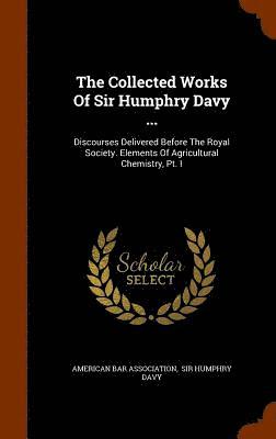 Collected Works Of Sir Humphry Davy ...