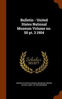 bokomslag Bulletin - United States National Museum Volume no. 50 pt. 3 1904