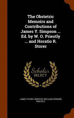 James Young Simpson, William Overend Priestly - Obstetric Memoirs and Contributions of James Y. Simpson ... Ed. by W. O. Priestly ... and Horatio R. Storer, Inbunden