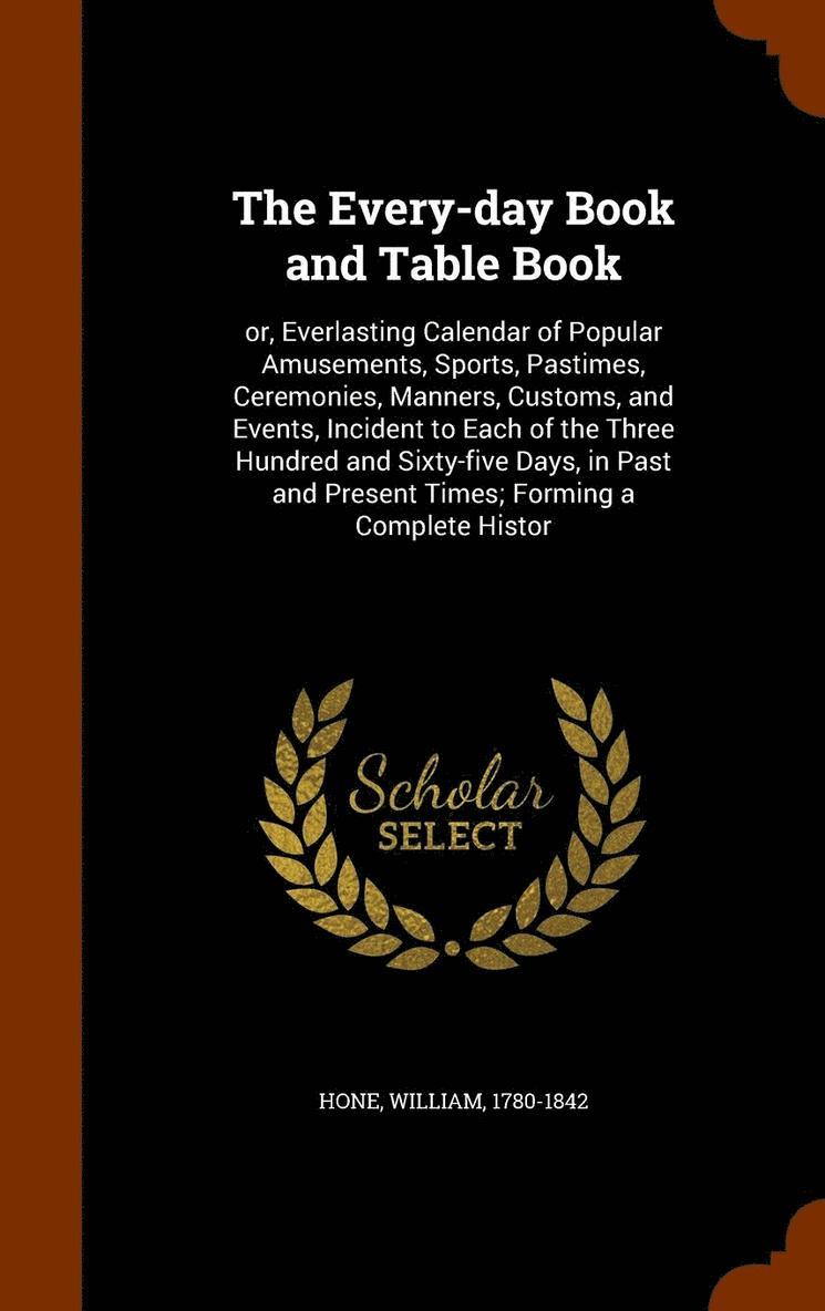 The Every-day Book and Table Book 1