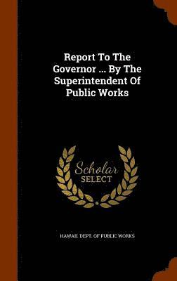 Report To The Governor ... By The Superintendent Of Public Works 1