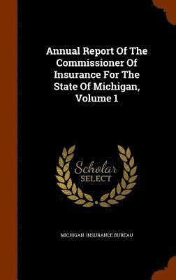 bokomslag Annual Report Of The Commissioner Of Insurance For The State Of Michigan, Volume 1