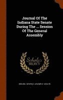 bokomslag Journal Of The Indiana State Senate During The ... Session Of The General Assembly