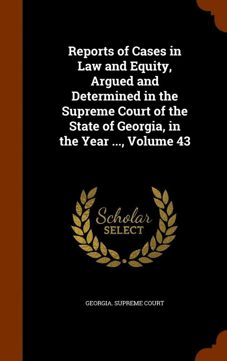Georgia Supreme Court - Reports of Cases in Law and Equity, Argued and Determined in the Supreme Court of the State of Georgia, in the Year ..., Volume 43, Inbunden