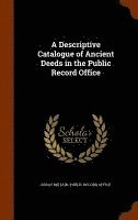 bokomslag Descriptive Catalogue of Ancient Deeds in the Public Record Office