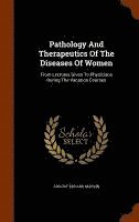 bokomslag Pathology And Therapeutics Of The Diseases Of Women