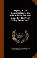 Report Of The Commissioners On Inland Fisheries And Game For The Year Ending December 31 1