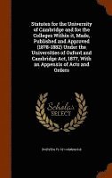 bokomslag Statutes for the University of Cambridge and for the Colleges Within it, Made, Published and Approved (1878-1882) Under the Universities of Oxford and Cambridge Act, 1877, With an Appensix of Acts