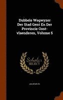 bokomslag Dubbele Wegwyzer Der Stad Gent En Der Provincie Oost-vlaenderen, Volume 5