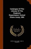 bokomslag Catalogue Of The Library Of The Engineer Department, United States Army, 1881