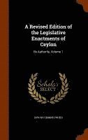 bokomslag A Revised Edition of the Legislative Enactments of Ceylon