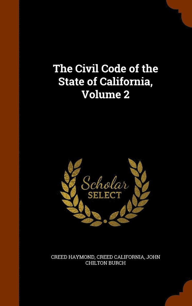 The Civil Code of the State of California, Volume 2 1