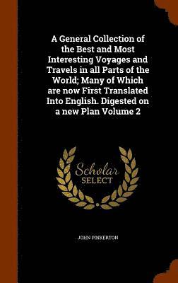 bokomslag A General Collection of the Best and Most Interesting Voyages and Travels in all Parts of the World; Many of Which are now First Translated Into English. Digested on a new Plan Volume 2