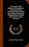 Theodore Sedgwick Jr., Joseph Henry Beale, Arthur G 1844-1915 Sedgwick - Treatise on the Measure of Damages, or, An Inquiry Into the Principles Which Govern the Amount of Pecuniary Compensation Awarded by Courts of Justice Volume 4, Inbunden