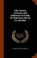 Life, Letters, Lectures, and Addresses of Fredk. W. Robertson (Ed. by S.a. Brooke) 1