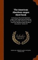 bokomslag The American Aberdeen-Angus Herd-Book