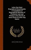 bokomslag Latter-Day Saint Biographical Encyclopedia. A Compilation of Biographical Sketches of Prominent men and Women in the Church of Jesus Christ of Latter-Day Saints;