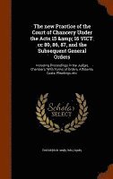 bokomslag new Practice of the Court of Chancery Under the Acts 15 & 16 VICT. cc 80, 86, 87, and the Subsequent General Orders