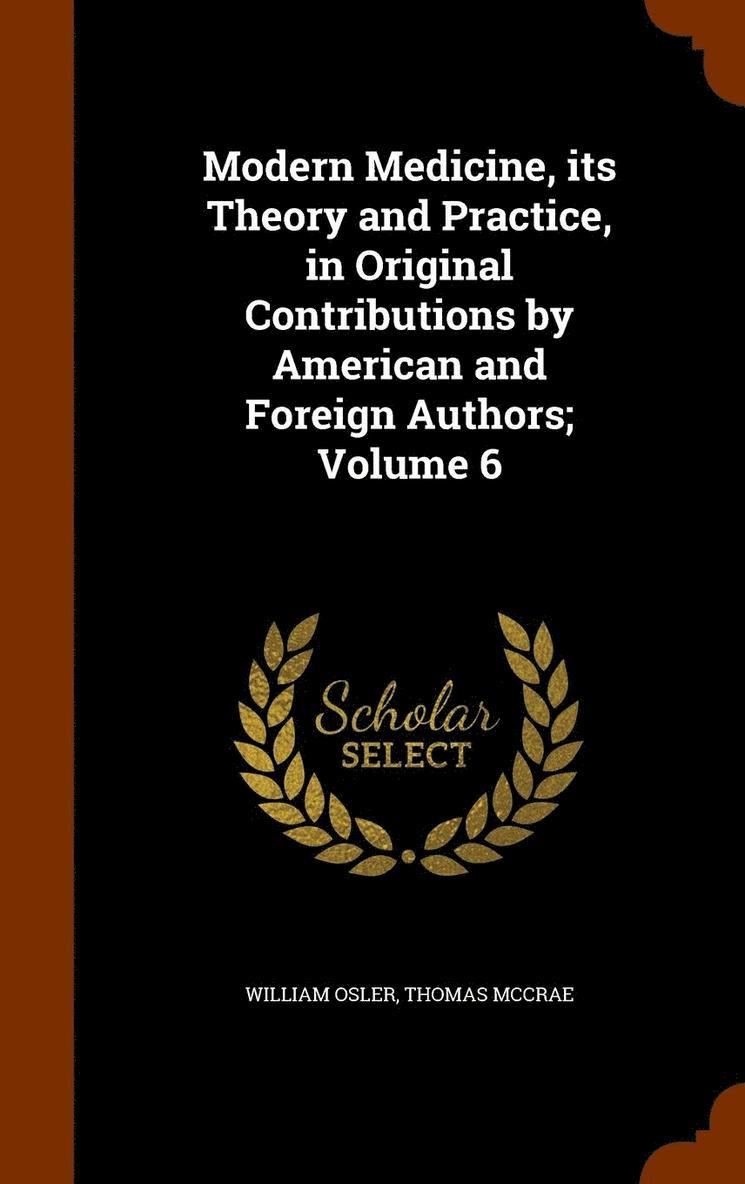 Modern Medicine, its Theory and Practice, in Original Contributions by American and Foreign Authors; Volume 6 1